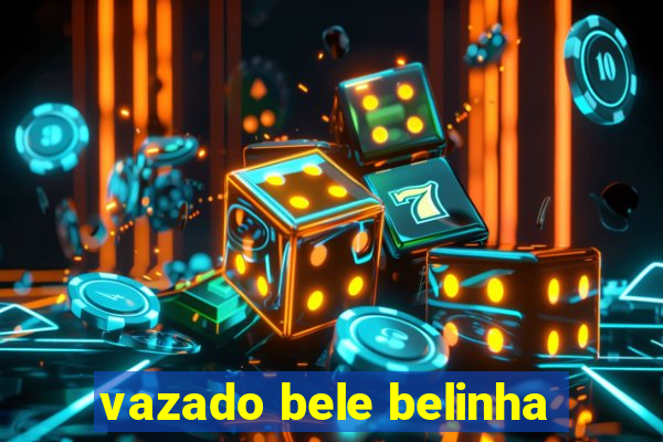 vazado bele belinha